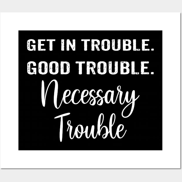 Get In Good Necessary Trouble Social Justice Shirt Wall Art by Alana Clothing